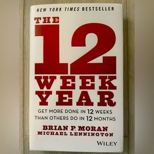 The 12 Week Year: Get More Done in 12 Weeks than Others Do in 12 Months.